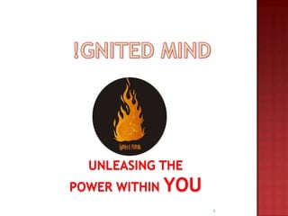 UNLEASING THE
POWER WITHIN YOU
1
 