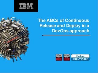 The ABCs of Continuous
Release and Deploy in a
DevOps approach
 