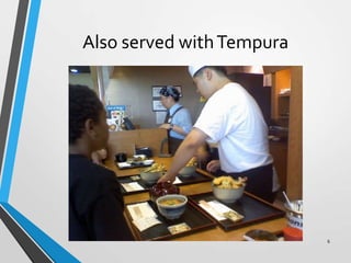 Also served withTempura
6
 