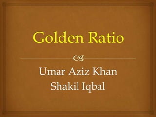 Umar Aziz Khan
Shakil Iqbal
 