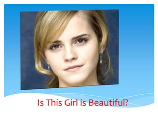 Is This Girl is Beautiful?
 