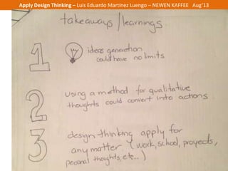 Apply Design Thinking – Luis Eduardo Martínez Luengo – NEWEN KAFFEE Aug’13
 