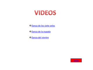 Danza de los siete velos
Danza de la espada
Danza del vientre
Inicio
 