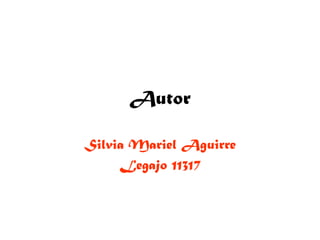 Autor
Silvia Mariel Aguirre
Legajo 11317
 