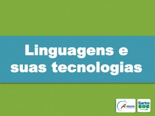 Linguagens e
suas tecnologias

 