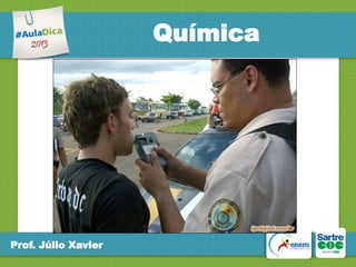 Química

Prof. Júlio Xavier

 