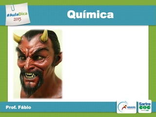 Química

Prof. Fábio

 