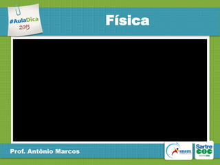 Física

Prof. Antônio Marcos

 