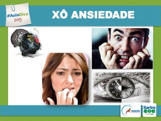 XÔ ANSIEDADE

 