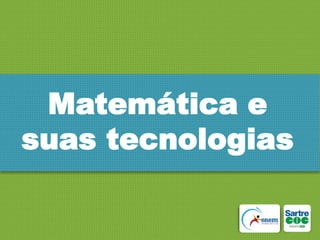 Matemática e
suas tecnologias

 