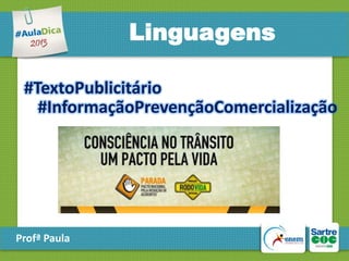 Linguagens
#TextoPublicitário
#InformaçãoPrevençãoComercialização

Profª Paula

 
