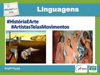 Linguagens
#HistóriaEArte
#ArtistasTelasMovimentos

Profª Paula

 