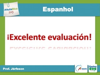 Espanhol

!

Excelente evaluación!

Prof. Jérfeson

 