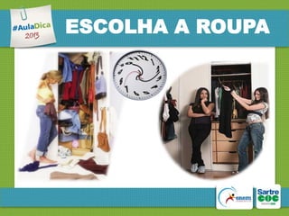 ESCOLHA A ROUPA

 