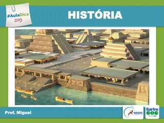 HISTÓRIA

Prof. Miguel

 