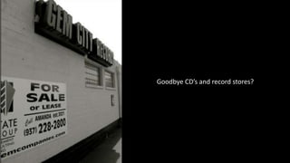 Goodbye CD’s and record stores?

 