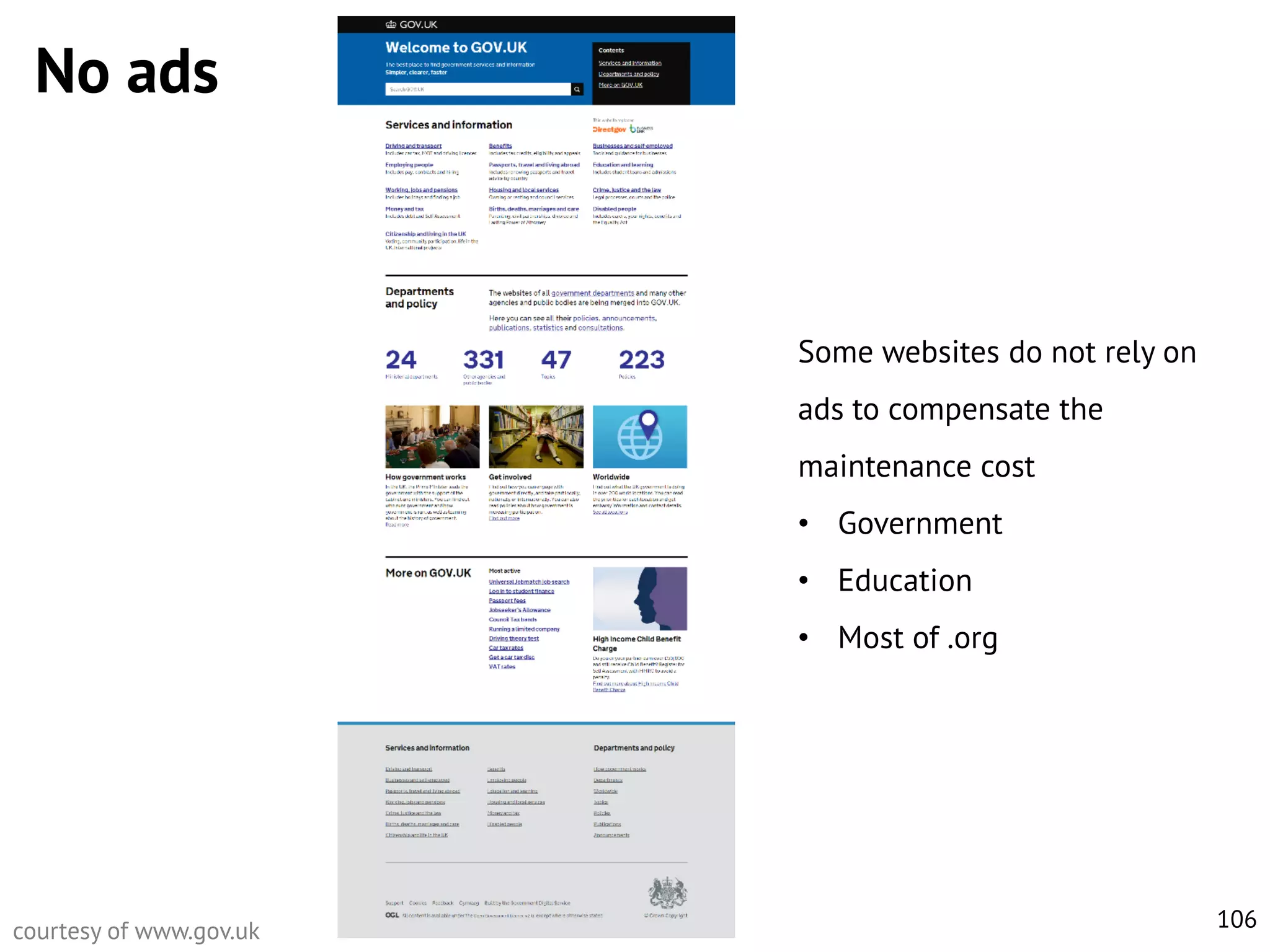 No ads

Some websites do not rely on

ads to compensate the
maintenance cost
• Government
• Education
• Most of .org

courtesy of www.gov.uk

106

 