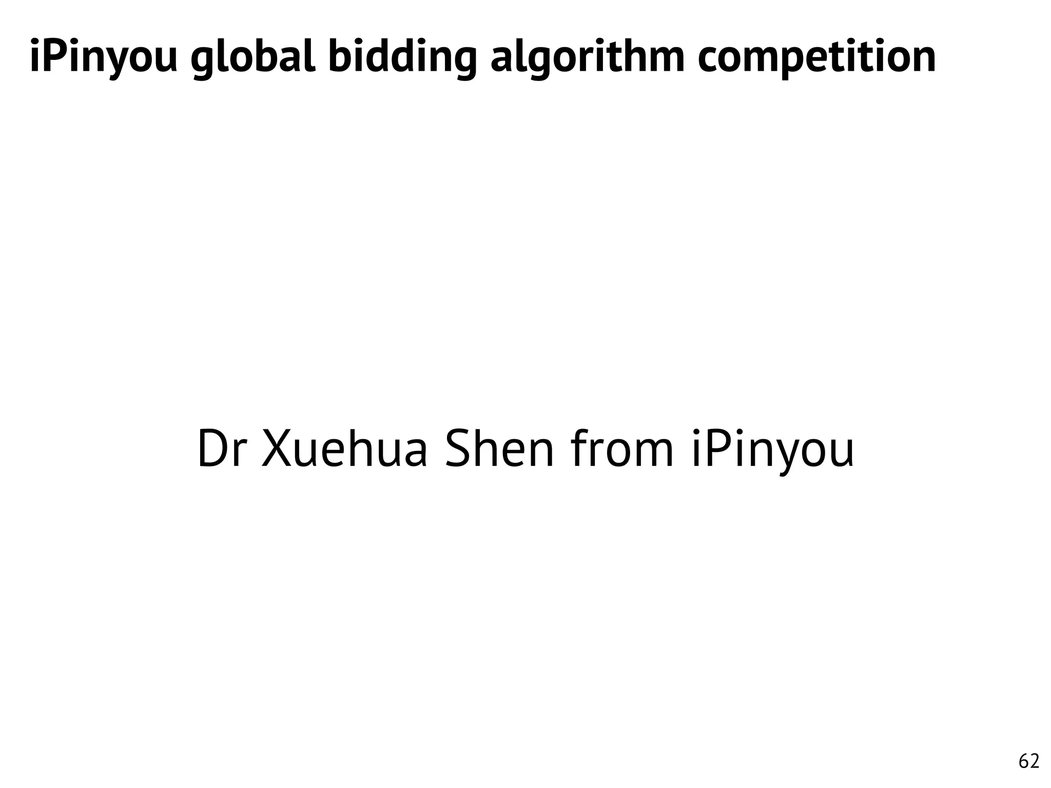 iPinyou global bidding algorithm competition

Dr Xuehua Shen from iPinyou

62

 