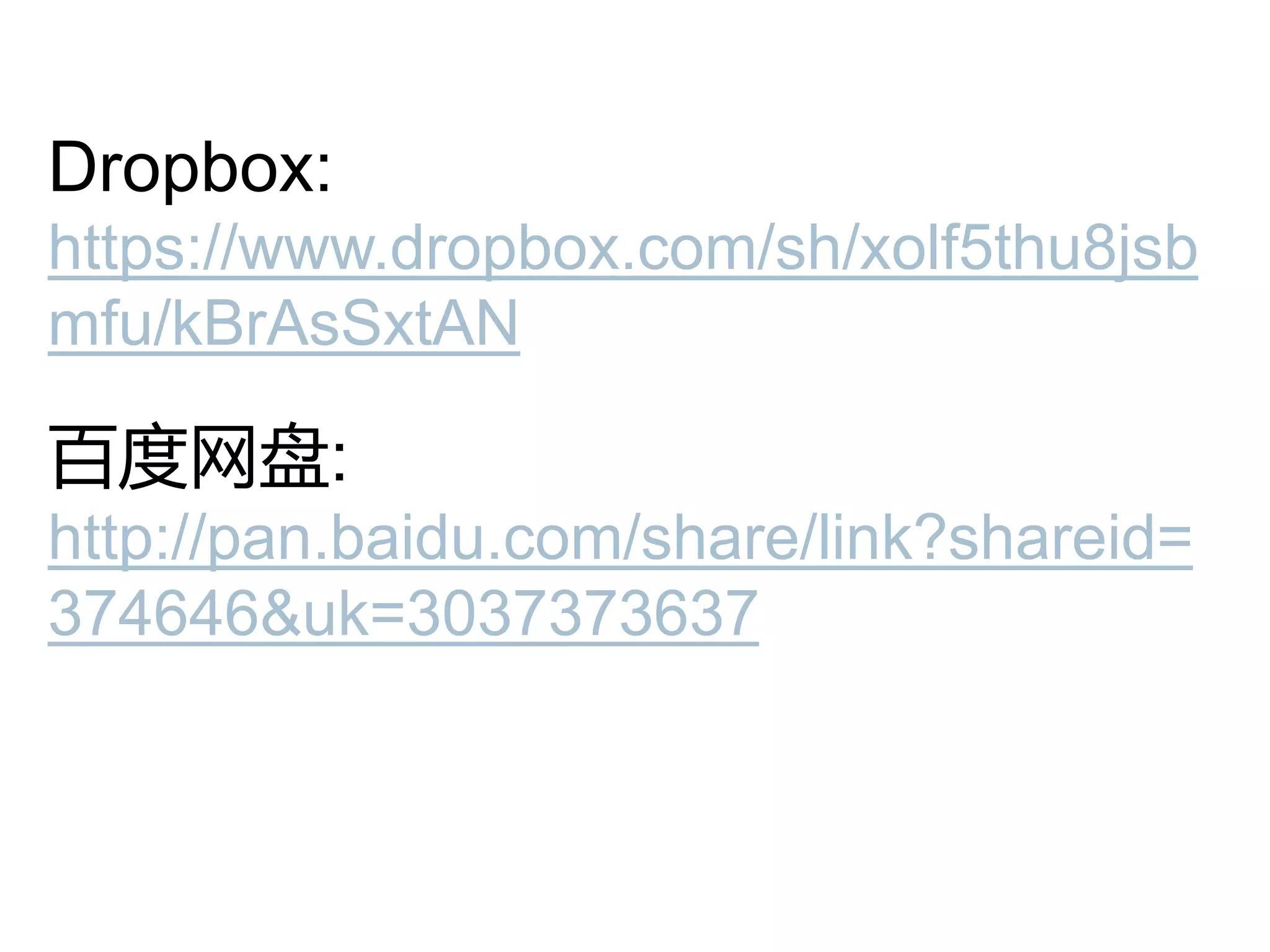 Dropbox:
https://www.dropbox.com/sh/xolf5thu8jsb
mfu/kBrAsSxtAN

百度网盘:
http://pan.baidu.com/share/link?shareid=
374646&uk=3037373637

 