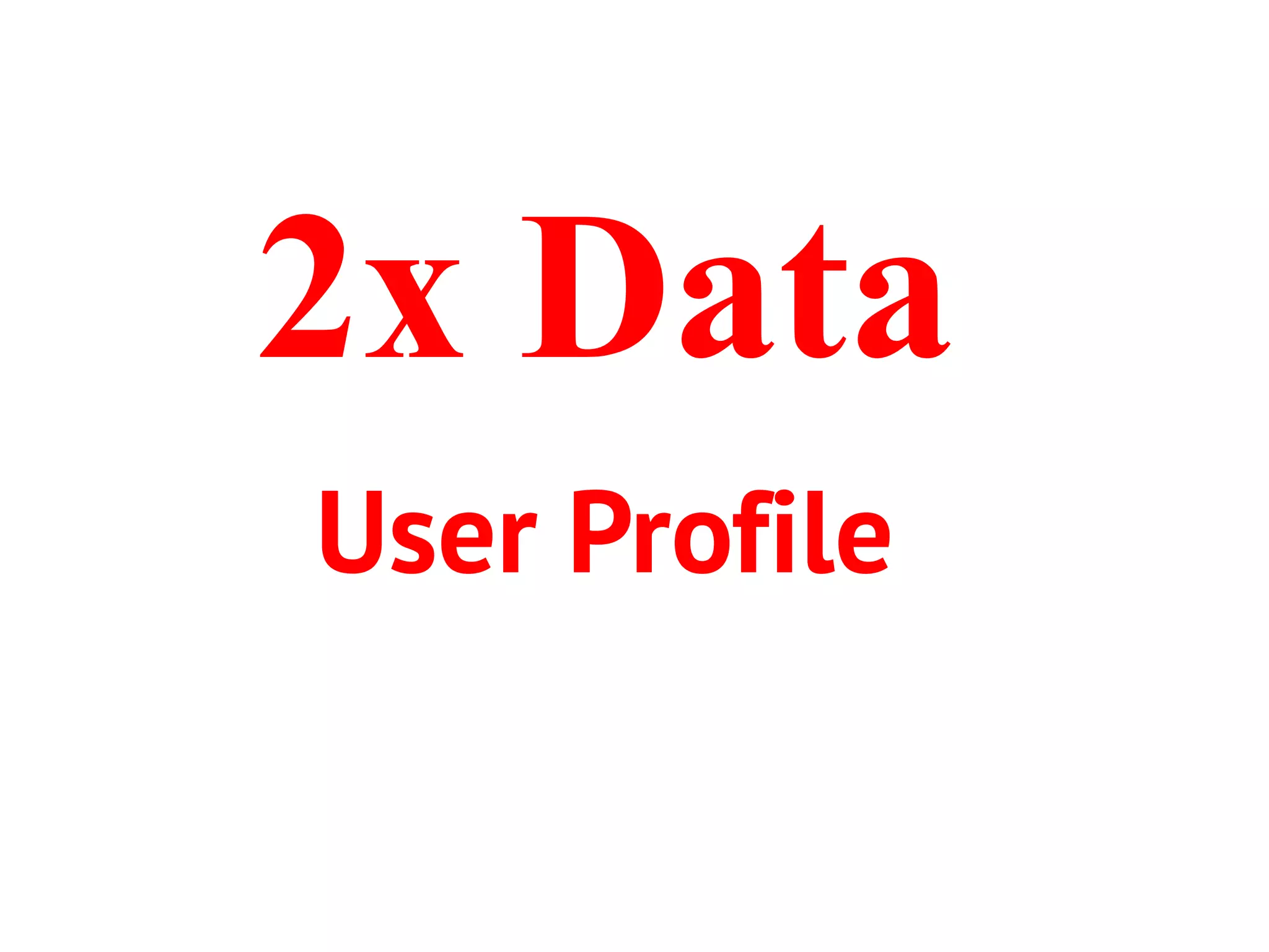 2x Data
User Profile

 