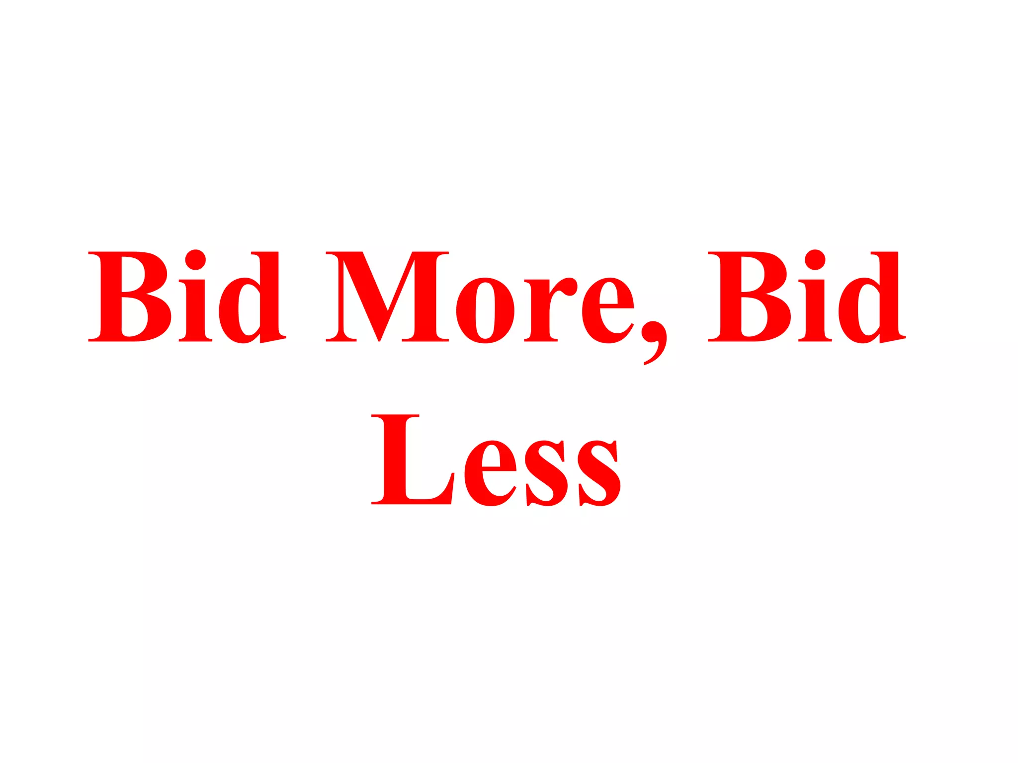 Bid More, Bid
Less

 