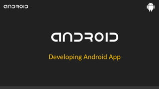 Developing Android App

 