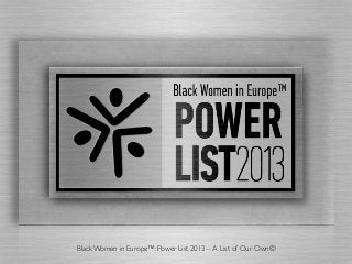 Black Women in Europe™: Power List 2013 – A List of Our Own©

 