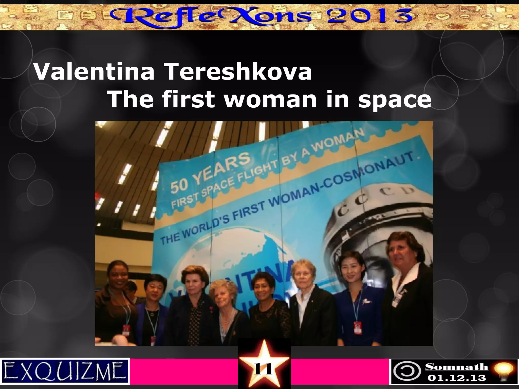 Valentina Tereshkova
The first woman in space

11

 