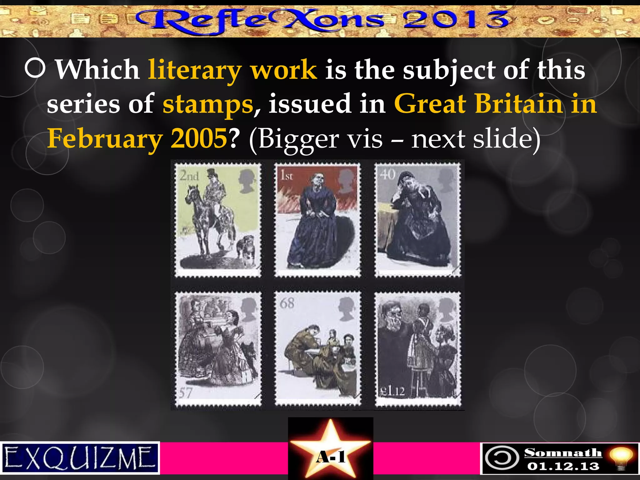 Which literary work is the subject of this
series of stamps, issued in Great Britain in
February 2005? (Bigger vis – next slide)

A-1

 