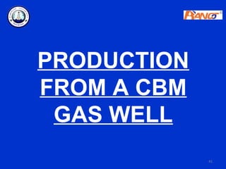 PRODUCTION
FROM A CBM
 GAS WELL
             41
 