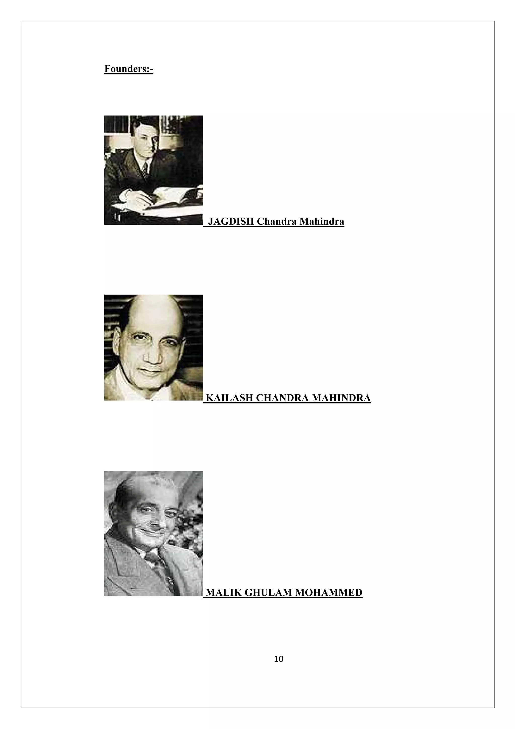 Founders:-

JAGDISH Chandra Mahindra

KAILASH CHANDRA MAHINDRA

MALIK GHULAM MOHAMMED

10

 
