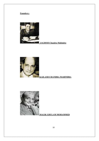 Founders:-

JAGDISH Chandra Mahindra

KAILASH CHANDRA MAHINDRA

MALIK GHULAM MOHAMMED

10

 