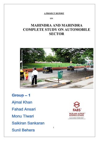 1
A PROJECT REPORT
ON
MAHINDRA AND MAHINDRA
COMPLETE STUDY ON AUTOMOBILE
SECTOR
 