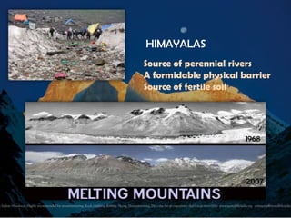 HIMAYALAS
Source of perennial rivers
A formidable physical barrier
Source of fertile soil

 