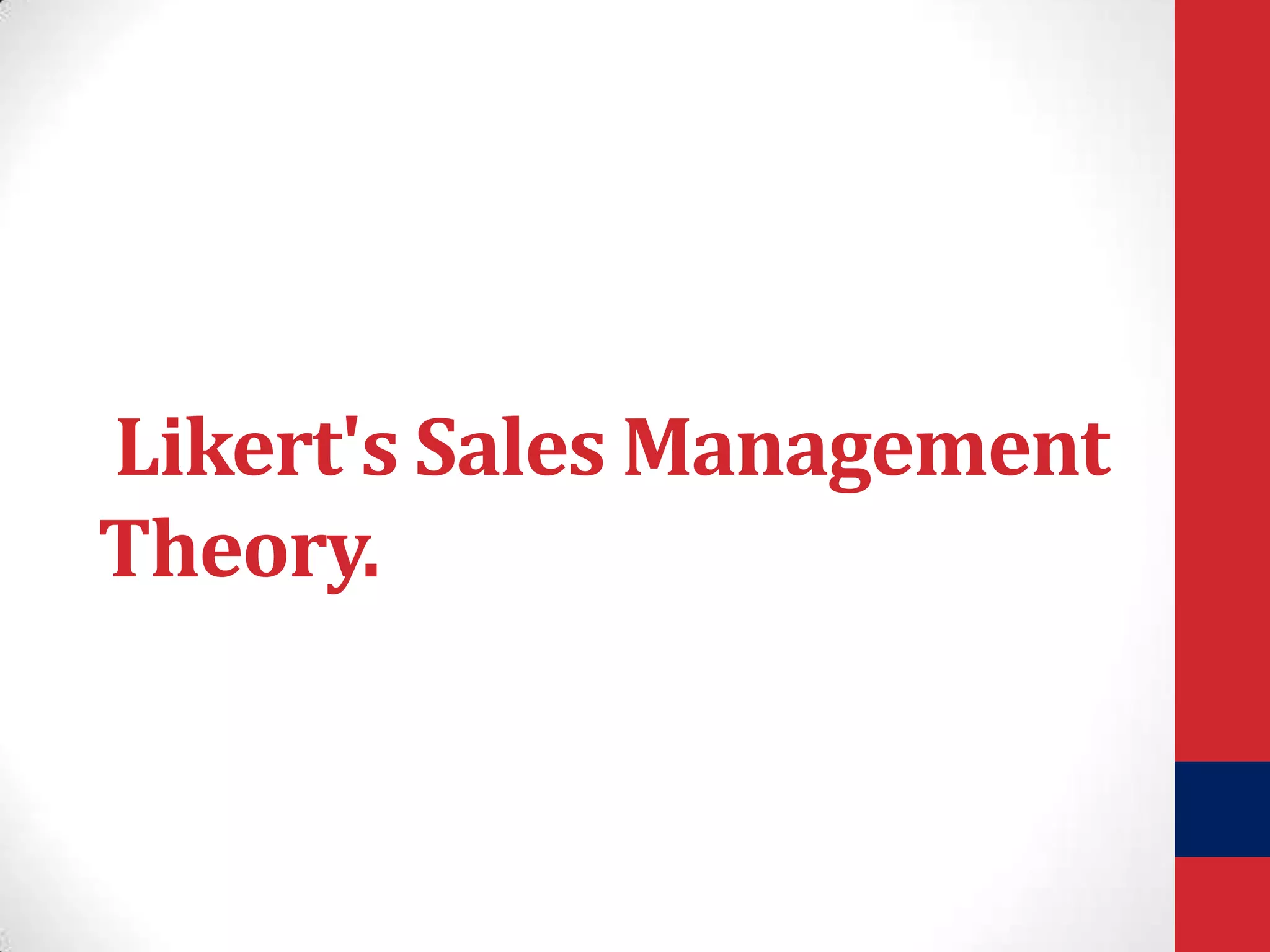 Likert's Sales Management
Theory.

 