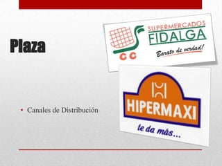 Plaza

• Canales de Distribución

 