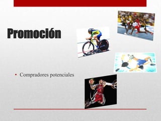 Promoción

• Compradores potenciales

 