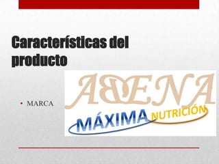 Características del
producto
• MARCA

 