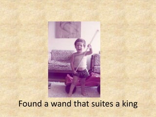 Found a wand that suites a king

 
