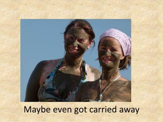 Maybe even got carried away

 