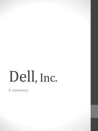 Dell, Inc.
E- commerce

 