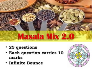 • 25 questions
• Each question carries 10
marks
• Infinite Bounce
 