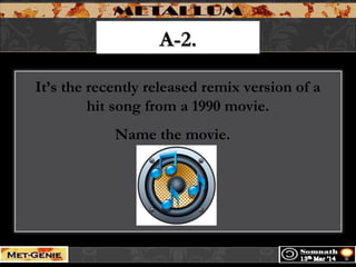 A-2.A-2.
It’s the recently released remix version of a
hit song from a 1990 movie.
Name the movie.  
 