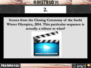 2.
Scenes from the Closing Ceremony of the Sochi
Winter Olympics, 2014. This particular sequence is
actually a tribute to what?
 