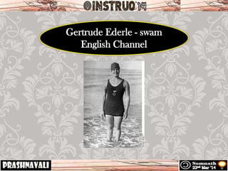 Gertrude Ederle - swam
English Channel
 