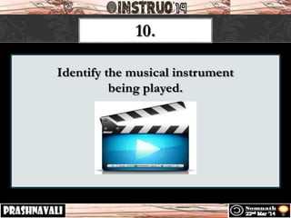 Identify the musical instrument
being played.
10.
 
