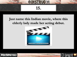 15.
Just name this Indian movie, where this
elderly lady made her acting debut.
 