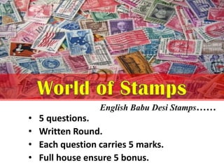 • 5 questions.
• Written Round.
• Each question carries 5 marks.
• Full house ensure 5 bonus.
 