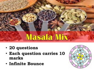 • 20 questions
• Each question carries 10
marks
• Infinite Bounce
 