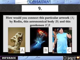 9.
How would you connect this particular artwork (A)
by Rodin, this astronomical body (B) and this
gentlemen (C)?
 